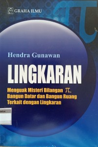 Lingkaran; Menguak Misteri Bilangan π, Bangun Datar dan Bangun Ruang Terkait dengan Lingkaran