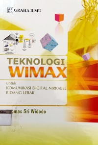 Image of Teknologi Wimax; Untuk Komunikasi Digital Nirkabel Bidang Lebar