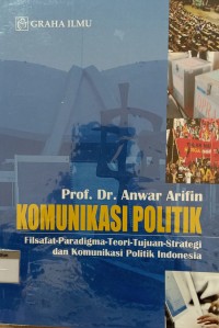 Image of Komunikasi Politik;Filsafat-Paradigma-Teori-Tujuan-Strategi dan Komunikasi Politik Indonesia