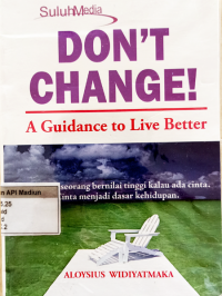 Don't Change! A Guidance To Live Better