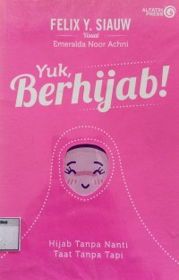 Yuk, Berhijab ! : Hijab Tanpa Nanti, Taat Tanpa Nanti