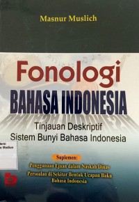 Fonologi Bahasa Indonesia : Tinjauan Deskriptif Sistem Bunyi Bahasa Indonesia