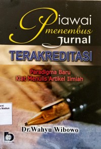 Piawai Menembus Jurnal Terakreditasi : Paradigma Baru Kiat Menulis Artikel Ilmiah