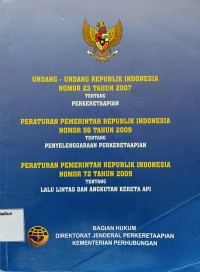 Image of Undang-undang Republik Indonesia Nomor 23 Tahun 2007 Tentang Perkeretaapian;Peraturan Pemerintah Republik Indonesia Nomor 56 Tahun 2009 tentang Penyelenggaraan Perkeretaapian