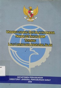 Undang-undang Republik Indonesia Nomor 22 Tahun 2009 Tentang Lalu Lintas dan Angkutan Jalan