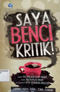 Saya Benci Kritik ! : Seperti Secangkir Kopi Pahit, Kritik Meskipun Pahit Tapi Membuat Kita Semakin Melejit