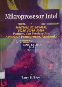 Image of Mikroprosesor Intel Jilid 1 ; 8086/8088, 80186/80188, 80286, 80386, 80486, Pentium, dan Pentium-Pro: Arsitektur, Pemrograman, Antar Muka