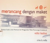 Merancang dengan maket;Panduan Studio untuk membuat dan menggunakan Maket Perancang Arsitektural