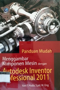 Image of Panduan Mudah Menggambar Komponen Mesin dengan Autodesk Inventor Profesional 2011