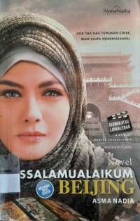 Image of Assalamualaikum Beijing ; Jika Tak Kau Temukan Cinta Biar Cinta Menemukanmu