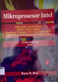 Image of Mikroprosesor Intel Jilid 2 ; 8086/8088, 80186/80188, 80286, 80386, 80486, Pentium, Pentium-Pro, dan Pentium II: Arsitektur, Pemrograman, Antar Muka