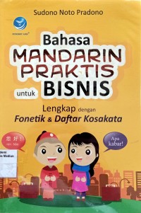 Bahasa Mandarin Praktis untuk Bisnis : Lengkap dengan Fonetik & Daftar Kosakata