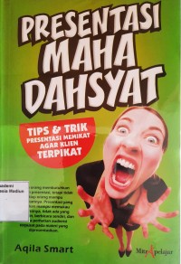 Presentasi Maha Dahsyat : Tips & Trik Presentasi Memikat Agar Klien Terpikat