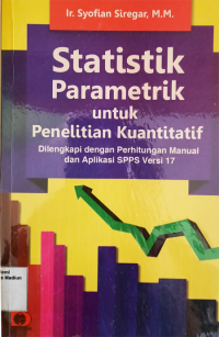 Statistika Parametik untuk Penelitian Kuantitatif : Dilengkapi dengan Perhitungan Manual dan Aplikasi SPPS Versi 17