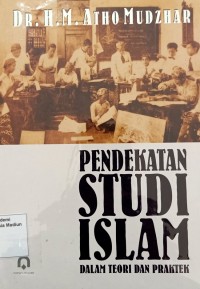 Pendekatan Studi Islam Dalam Teori dan Praktek