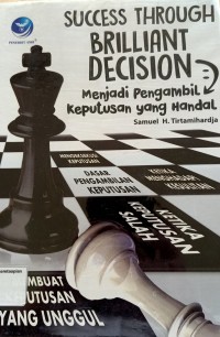 Success Through Brilliant Decision : Menjadi Pengambil Keputusan yang Handal