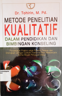 Metode Penelitian Kualitatif dalam Pendidikan dan Bimbingan Konseling : Pendekatan Praktis untuk Penelitia Pemula dan Dilengkapi dengan