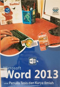 Panduan Aplikasi Dan Solusi: Microsoft Word 2013 Untuk Penulis Tesis Dan Karya Ilmiah