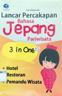 Lancar Percakapan Bahasa Jepang Pariwisata 3 In One-Hotel, Restoran Dan Pemandu Wisata