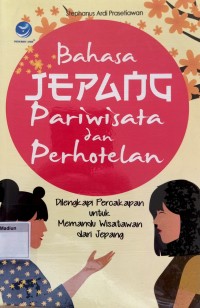 Bahasa Jepang Pariwisata Dan Perhotelan, Dilengkapi Percakapan Untuk Memandu Wisatawan Dari Jepang