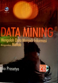 Data Mining, Mengolah Data Menjadi Informasi Menggunakan Matlab