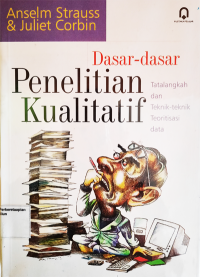 Dasar-Dasar Penelitian Kualitatif ; Tatalangkah dan Teknik-Teknik Teoritisasi Data