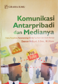 Komunikasi Antarpribadi dan Medianya; Fakta Penelitian Fenomenologi Orang Tua Karir dan Anak Remaja