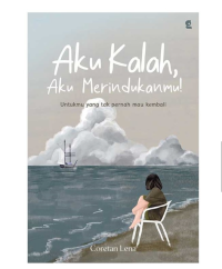 Image of Aku Kalah, Aku Merindukanmu! : Untuk yang tak pernah mau kembali