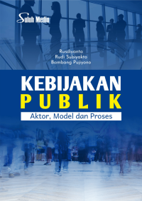 Kebijakan Publik; Aktor, Model dan Proses