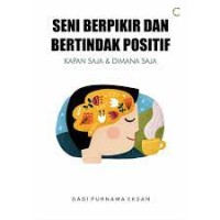 Image of Seni Berfikir dan Bertindak Positif : Kapan Saja & Dimana Saja