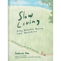 Image of Slow Living : Hidup Bukanlah Pelarian Tapi Perjalanan
