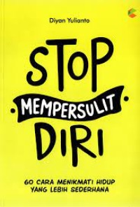 Stop Mempersulit Diri