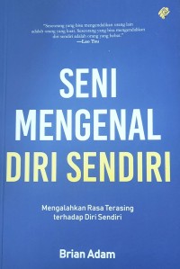 Seni Mengenal Diri Sendiri : Mengalahkan Rasa Terasing Terhadap Diri Sendiri